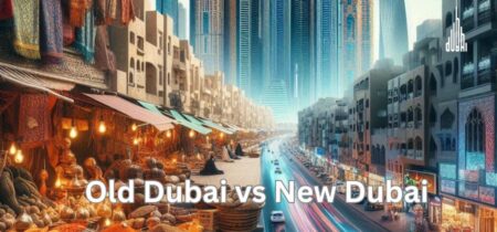 Old Dubai VS New Dubai