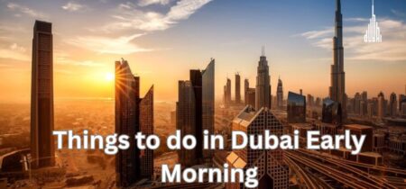 Things to do in Dubai Early Morning